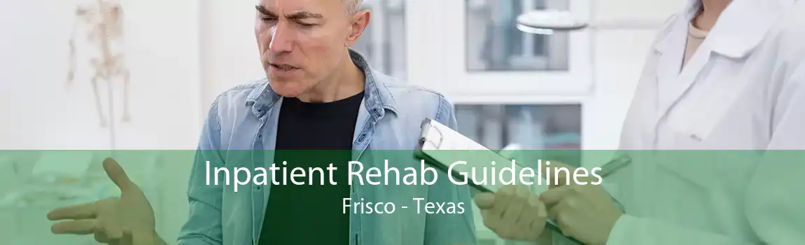 Inpatient Rehab Guidelines Frisco - Texas