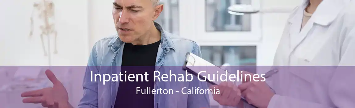 Inpatient Rehab Guidelines Fullerton - California