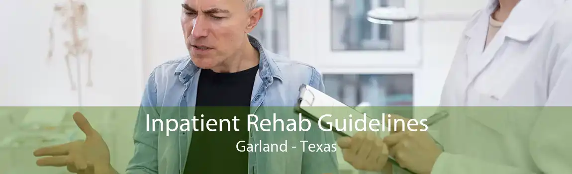 Inpatient Rehab Guidelines Garland - Texas