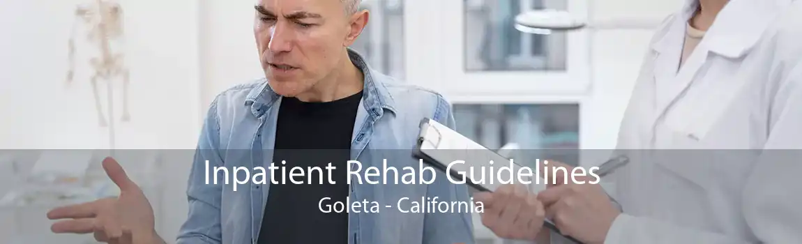 Inpatient Rehab Guidelines Goleta - California