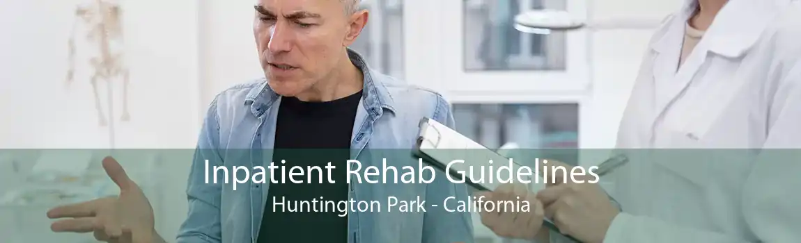 Inpatient Rehab Guidelines Huntington Park - California