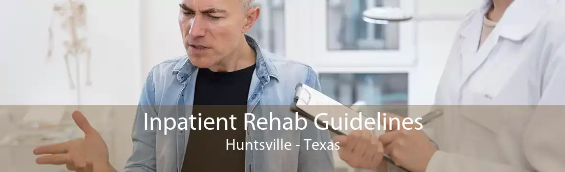 Inpatient Rehab Guidelines Huntsville - Texas