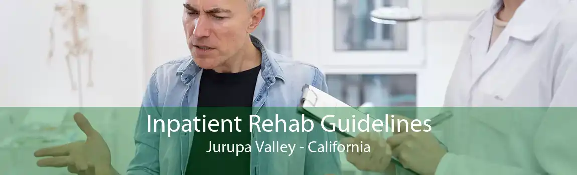 Inpatient Rehab Guidelines Jurupa Valley - California