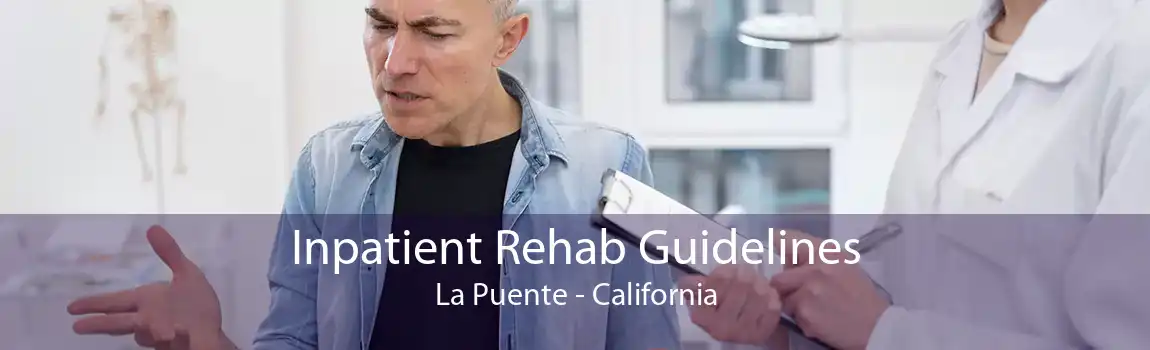 Inpatient Rehab Guidelines La Puente - California