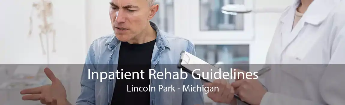 Inpatient Rehab Guidelines Lincoln Park - Michigan