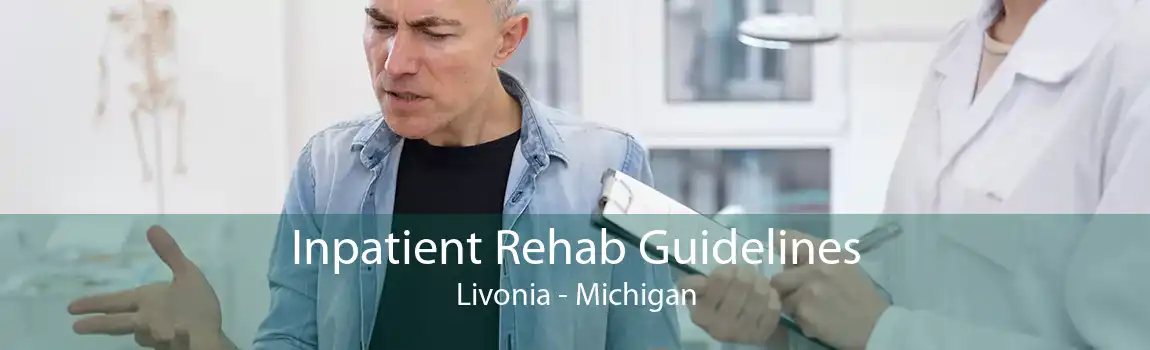 Inpatient Rehab Guidelines Livonia - Michigan