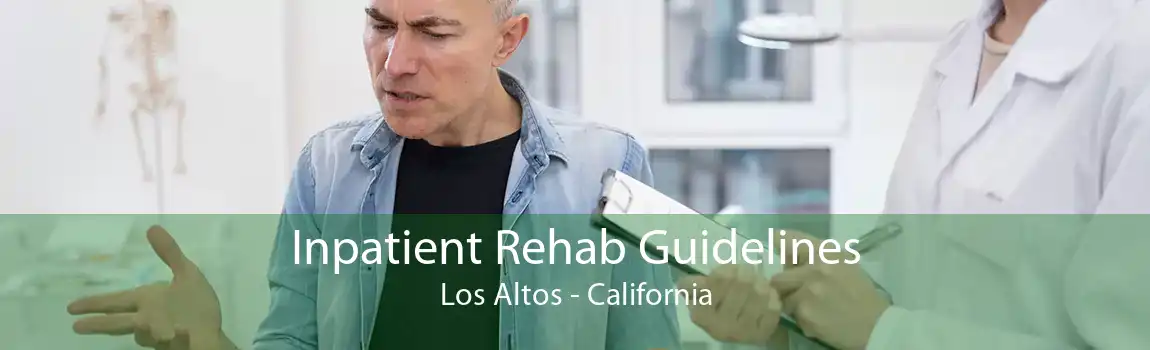 Inpatient Rehab Guidelines Los Altos - California