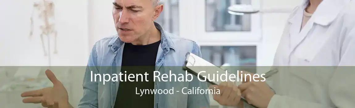 Inpatient Rehab Guidelines Lynwood - California