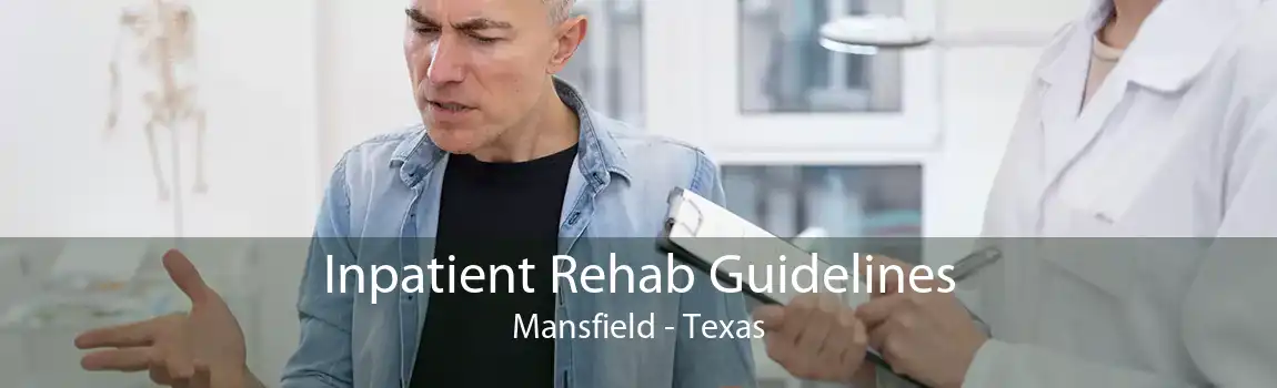 Inpatient Rehab Guidelines Mansfield - Texas