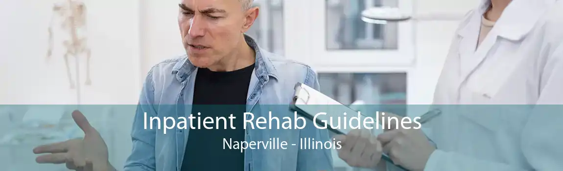 Inpatient Rehab Guidelines Naperville - Illinois