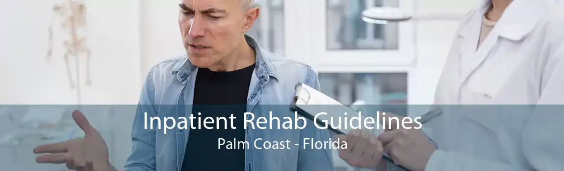 Inpatient Rehab Guidelines Palm Coast - Florida