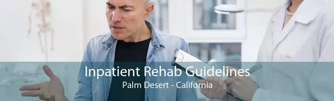 Inpatient Rehab Guidelines Palm Desert - California
