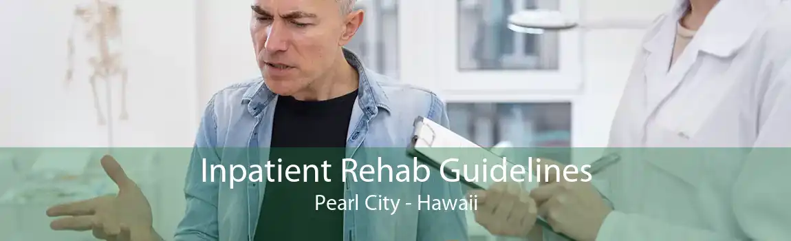 Inpatient Rehab Guidelines Pearl City - Hawaii