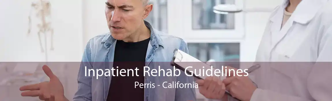Inpatient Rehab Guidelines Perris - California