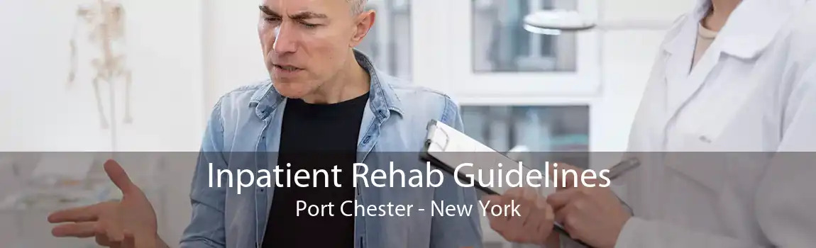 Inpatient Rehab Guidelines Port Chester - New York