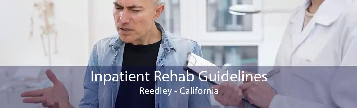 Inpatient Rehab Guidelines Reedley - California