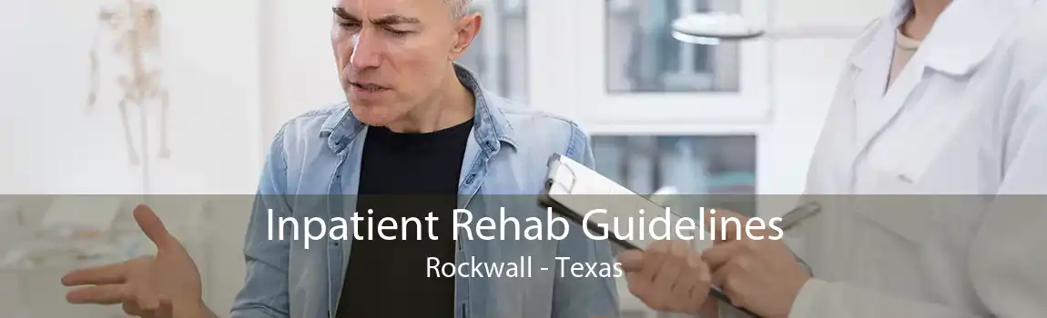 Inpatient Rehab Guidelines Rockwall - Texas