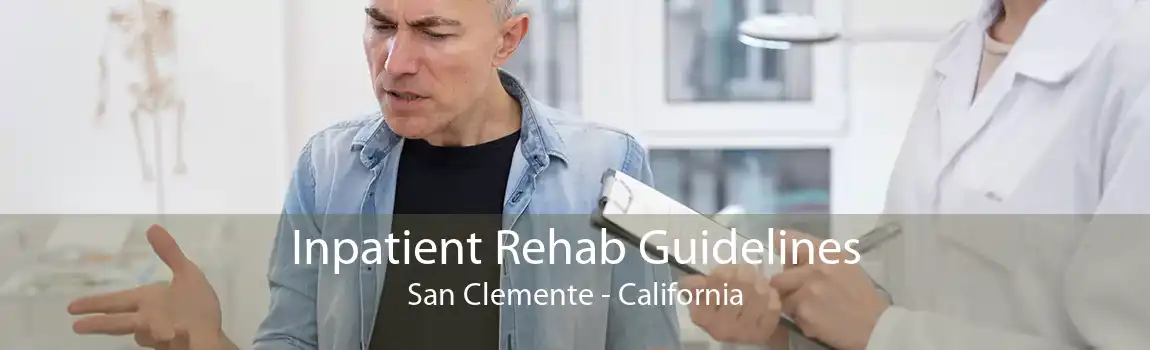 Inpatient Rehab Guidelines San Clemente - California