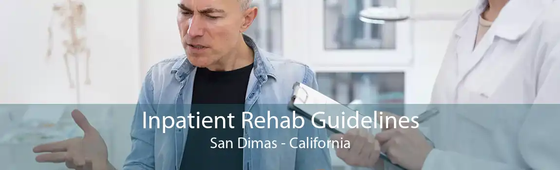 Inpatient Rehab Guidelines San Dimas - California