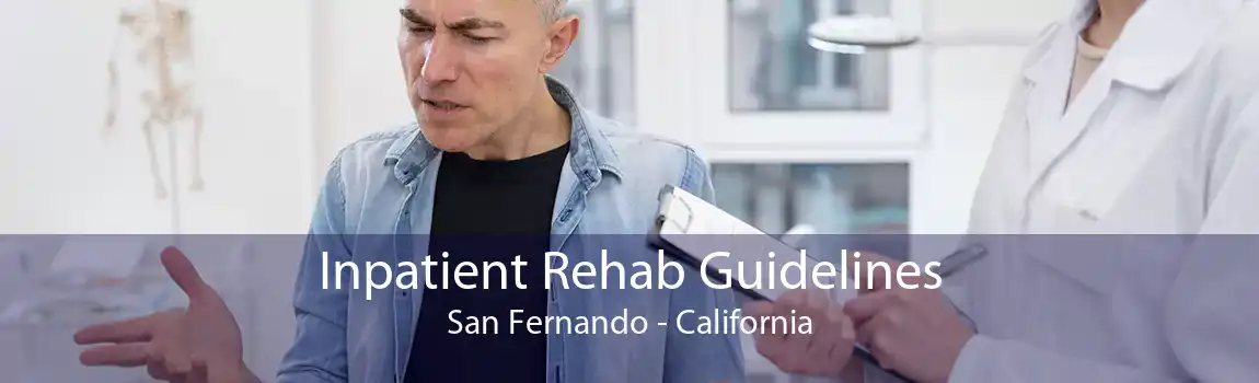 Inpatient Rehab Guidelines San Fernando - California