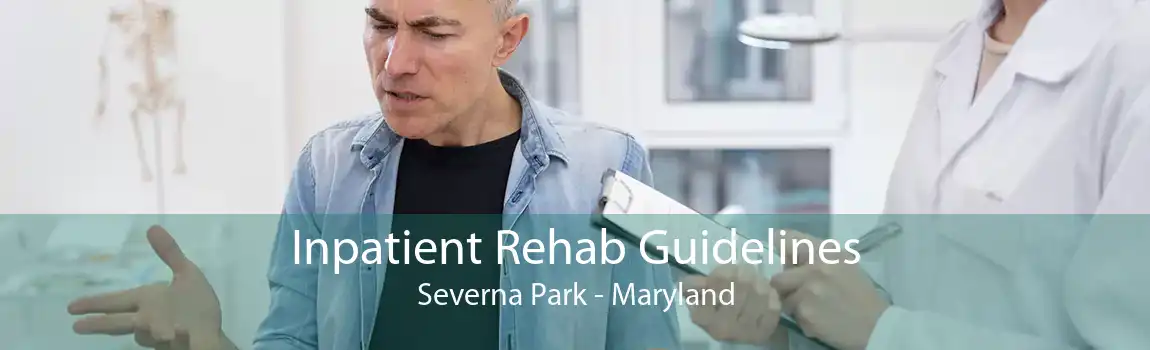 Inpatient Rehab Guidelines Severna Park - Maryland