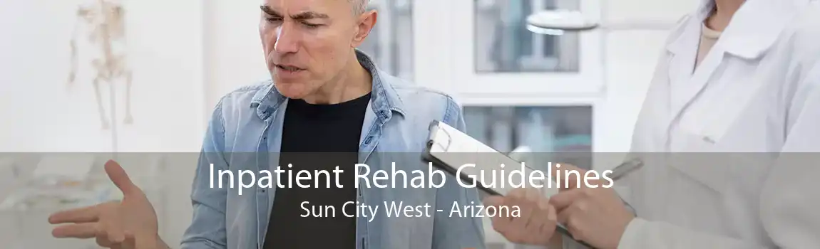 Inpatient Rehab Guidelines Sun City West - Arizona