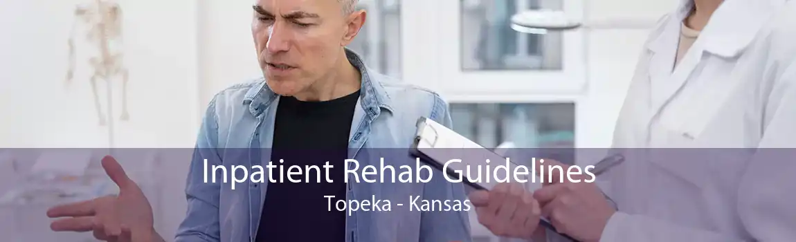 Inpatient Rehab Guidelines Topeka - Kansas