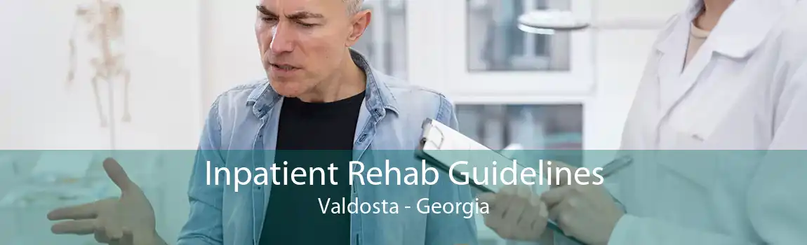 Inpatient Rehab Guidelines Valdosta - Georgia