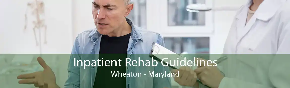 Inpatient Rehab Guidelines Wheaton - Maryland