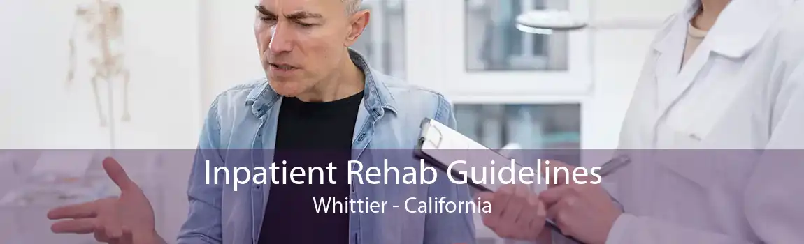 Inpatient Rehab Guidelines Whittier - California