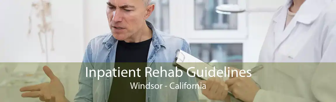 Inpatient Rehab Guidelines Windsor - California