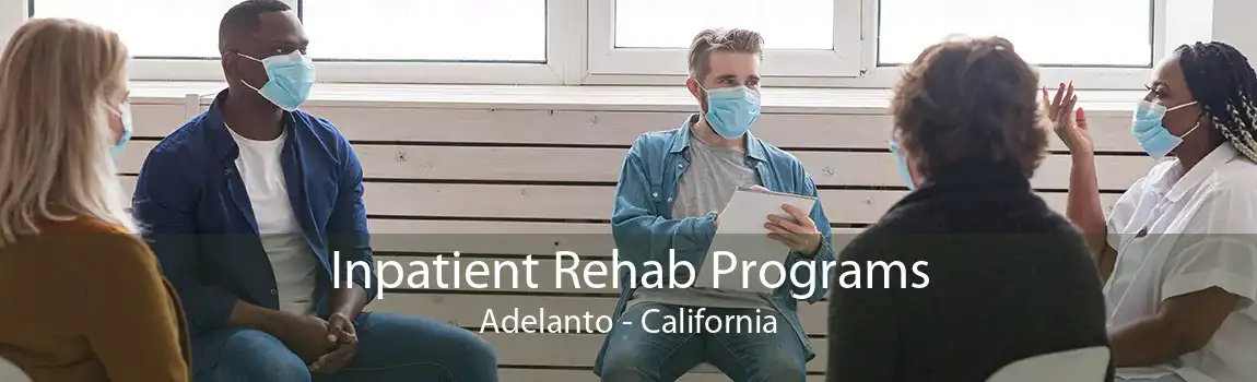 Inpatient Rehab Programs Adelanto - California