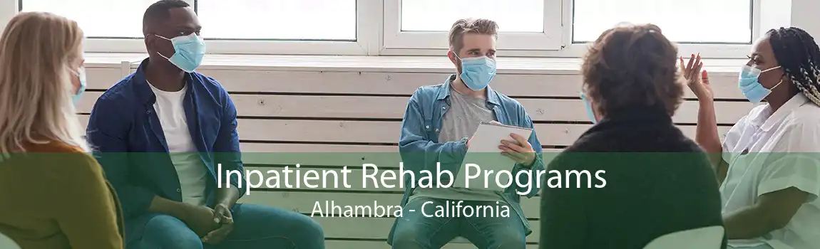 Inpatient Rehab Programs Alhambra - California