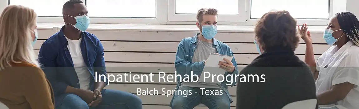 Inpatient Rehab Programs Balch Springs - Texas