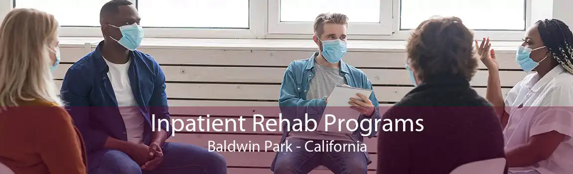 Inpatient Rehab Programs Baldwin Park - California