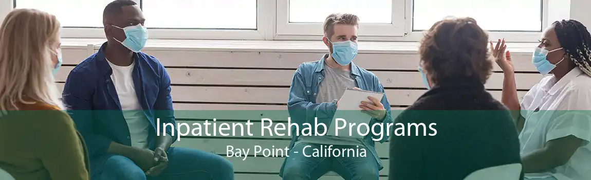 Inpatient Rehab Programs Bay Point - California