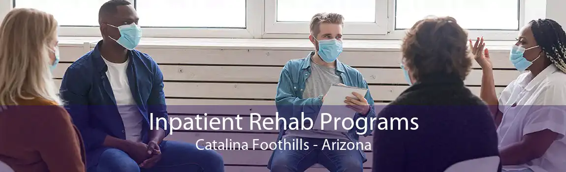 Inpatient Rehab Programs Catalina Foothills - Arizona