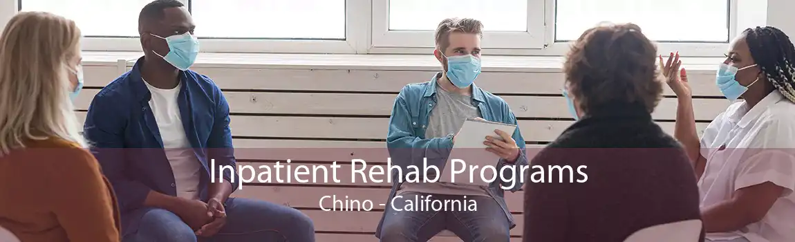 Inpatient Rehab Programs Chino - California