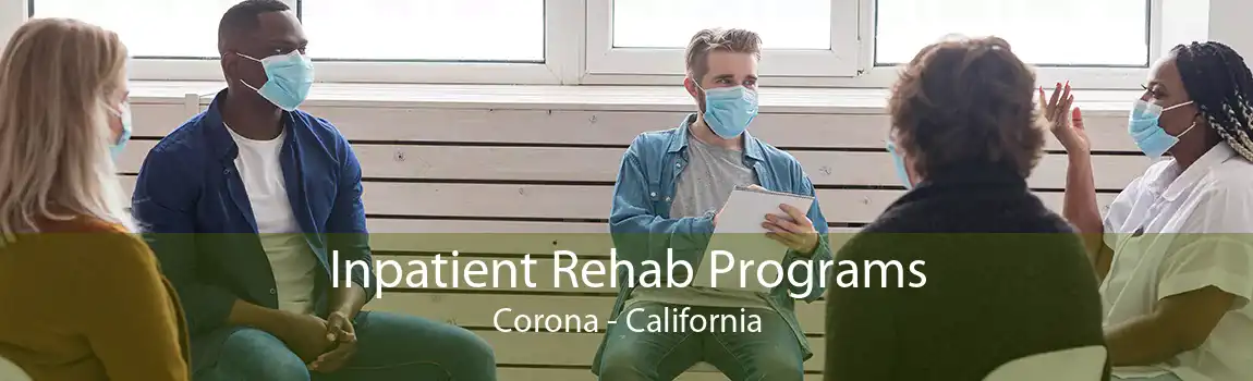 Inpatient Rehab Programs Corona - California