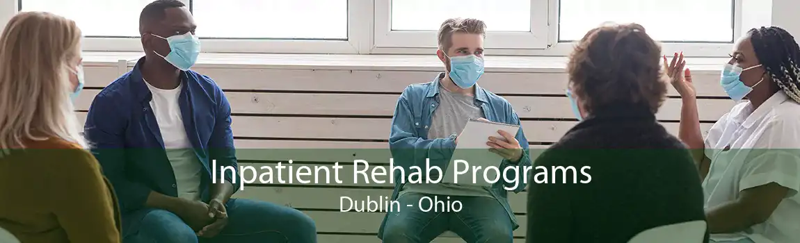 Inpatient Rehab Programs Dublin - Ohio