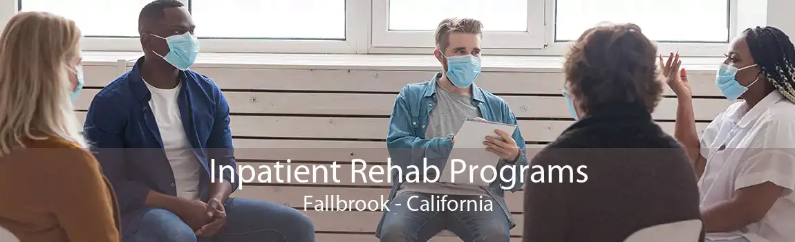 Inpatient Rehab Programs Fallbrook - California