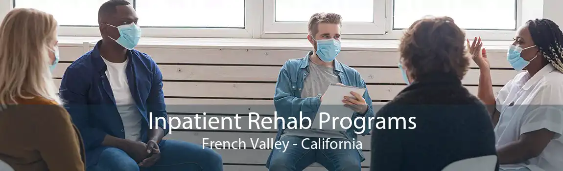 Inpatient Rehab Programs French Valley - California