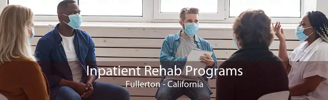 Inpatient Rehab Programs Fullerton - California