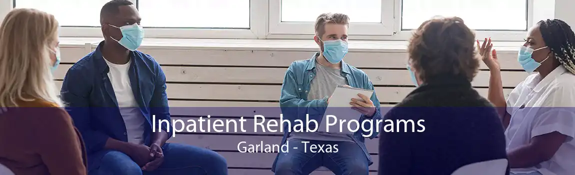 Inpatient Rehab Programs Garland - Texas