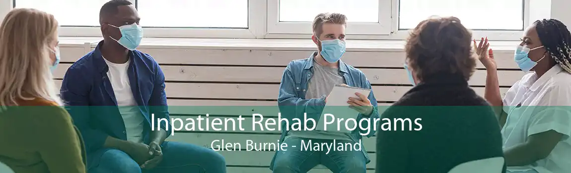 Inpatient Rehab Programs Glen Burnie - Maryland