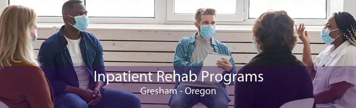 Inpatient Rehab Programs Gresham - Oregon