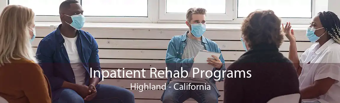 Inpatient Rehab Programs Highland - California