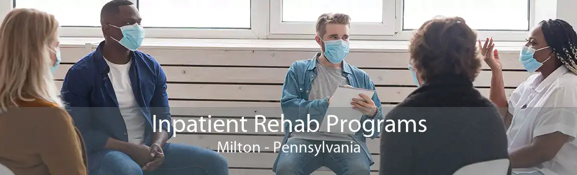Inpatient Rehab Programs Milton - Pennsylvania