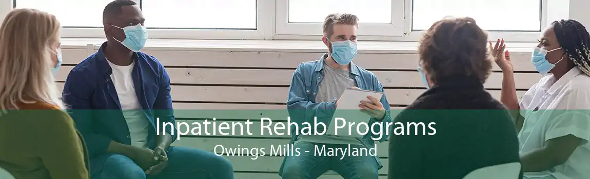 Inpatient Rehab Programs Owings Mills - Maryland