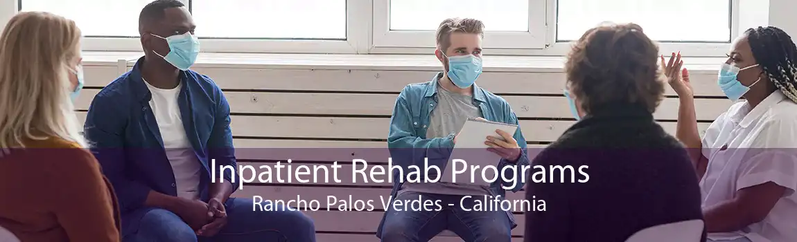 Inpatient Rehab Programs Rancho Palos Verdes - California